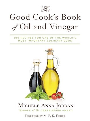 The Good Cook's Book of Oil and Vinegar: One of the World's Most Delicious Pairings, with more than 150 recipes (Kindle Edition)
