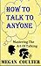 How To Talk To Anyone: Mastering The Art Of Talking