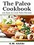 The Paleo Cookbook: 100 Easy to Cook Paleo Recipes