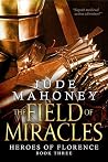 The Field of Miracles: Renaissance historical fiction (The Heroes of Florence Book 3) The Field of Miracles: Renaissance historical fiction (The Heroes of Florence Book 3)