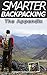 Smarter Backpacking - The Appendix: The illustrated companion to Smarter Backpacking on lightweight trekking and ultralight hiking techniques