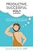 Productive, Successful YOU! : End Procrastination by Making Anxiety Work for You Rather Than Against You