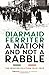 A Nation and not a Rabble: The Irish Revolution 1913-23