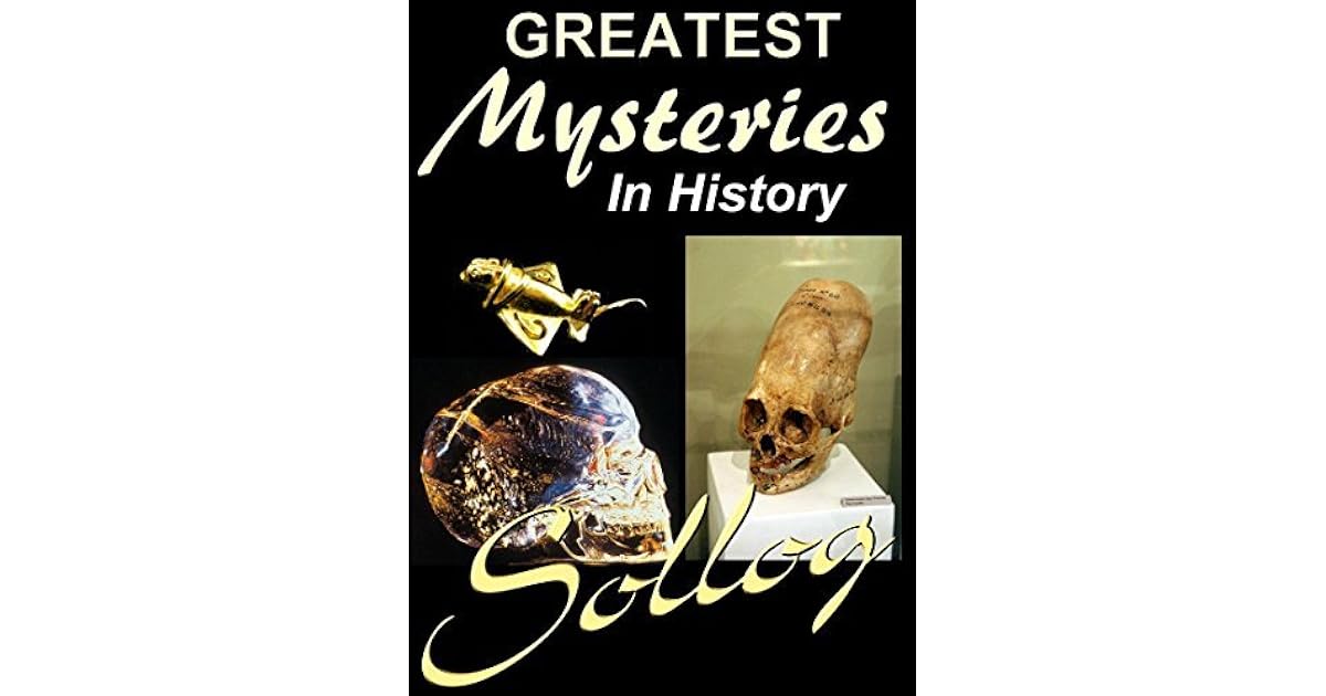 Greatest Mysteries in History by Sollog Adoni