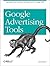 Google Advertising Tools: Cashing in with AdSense, AdWords, and the Google APIs