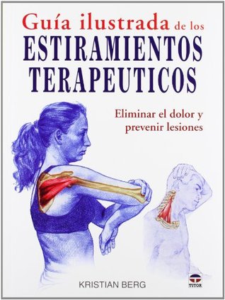 GUÍA ILUSTRADA DE LOS ESTIRAMIENTOS TERAPÉUTICOS: ELIMINAR EL DOLOR Y PREVENIR LESIONES (Paperback)