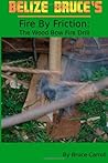 Belize Bruce's Fire By Friction. The Wood Bow Fire Drill