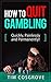 How To Quit Gambling - Quickly, Painlessly and Permanently! by Tim Cosgrove