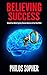 BELIEVING SUCCESS: How to B...