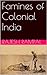 Famines of Colonial India (Essays on 19th Century India Book 3)