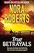 True Betrayals by Nora Roberts True Betrayals by Nora Roberts
