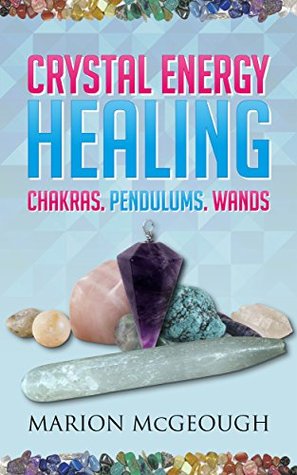 Crystal Energy Healing: Chakras, Pendulums, Wands (Kindle Edition)