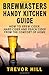 Brewmasters Handy Kitchen Guide: How to Brew Cider, Hard Cider and Peach Cider From the Comfort of Home