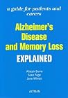 Alzheimer's Disease and Memory Loss Explained: A Guide for Patients and Carers Alzheimer's Disease and Memory Loss Explained: A Guide for Patients and Carers
