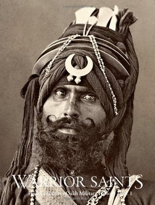Warrior Saints: Four Centuries of Sikh Military History (Volume 1)