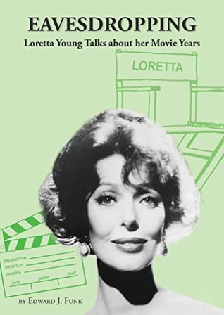 Eavesdropping: Loretta Young talks about her Movie Years (The Loretta Young Trilogy)