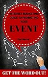 Internet Marketing Guide For Promoting Your EVENT (GET THE WORD OUT! Book 1)