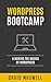 Wordpress: Bootcamp - Learn the Basics of Wordpress in Two Weeks (FREE Books, Wordpress For Beginners, Wordpress Development)