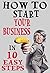 How To Start Your Business In 10 Easy Steps by Donald Allen