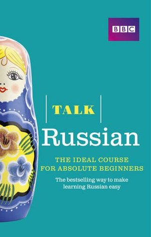 Talk Russian: The Ideal Course for Absolute Beginners (English and Russian Edition)