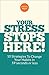 Your Stress Stops Here!: 10 StrategiesTo Change Your Habits In 59 Seconds Or Less