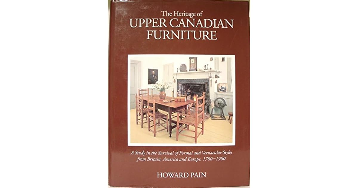 The Heritage of Upper Canadian Furniture by Howard Pain