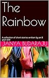 The Rainbow: A collection of short stories written for kids by a 10 year old author!
