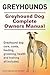 Greyhounds. Greyhound dog care, costs, feeding, grooming, health and training all included. Greyhound Dog Complete Owners Manual.