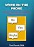 Voice on the Phone: A Quick-Read Guide to Successfully Building Customer Relationships Using the Telephone