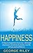 Happiness: 14 days to happiness & success - eliminate depression, loneliness & anxiety. Live life with joy and confidence. (Gratitude, inspiration, positive thinking, mindfulness, self esteem)