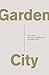 Garden City: Work, Rest, and the Art of Being Human.