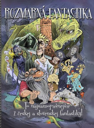 Rozmarná fantastika: To najsamopašnejšie z českej a slovenskej fantastiky!