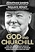 God and Churchill: How the Great Leader's Sense of Divine Destiny Changed His Troubled World and Offers Hope for Ours