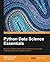 Python Data Science Essentials: Become an efficient data science practitioner by thoroughly understanding the key concepts of Python