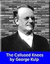 The Callused Knees: A Man Sent From God Whose Name Was John