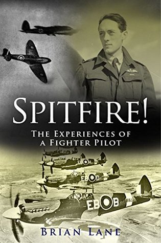 Spitfire!: The Experiences of a Battle of Britain Fighter Pilot (Kindle Edition)