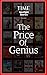 The Price of Genius: The Al...