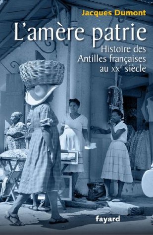 L'amère patrie.: Histoire des Antilles françaises au XXe siècle (Divers Histoire) (French Edition)
