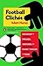 Football Clichés: Decoding the Oddball Phrases, Colorful Gestures, and Unwritten Rules of Soccer Across the Pond