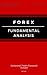 Forex Trading: Forex Fundamental Analysis For Beginners (Forex, Forex Trading and Forex Trading strategies)