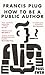 Francis Plug - How To Be A Public Author