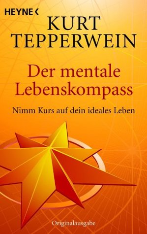 Der mentale Lebenskompass: Nimm Kurs auf dein ideales Leben (Kindle Edition)
