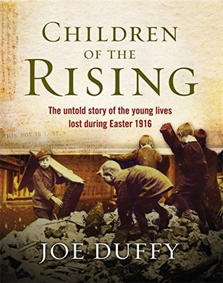 Children of the Rising: The untold story of the young lives lost during Easter 1916 (Hardcover)