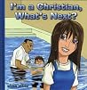 I'm a Christian, What's Next? I'm a Christian, What's Next?