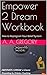 Empower 2 Dream Workbook: How to Reprogram Your Belief System (Empower 2 Dream Series Book 1)