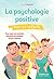 La psychologie positive avec les enfants: Pour que vos enfants donnent le meilleur d'eux-mêmes (French Edition)