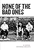 None of the Bad Ones
