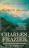 Thirteen Moons by Charles Frazier Thirteen Moons by Charles Frazier