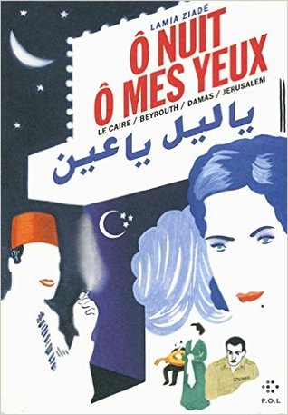 Ô nuit, ô mes yeux: Le Caire / Beyrouth / Damas / Jérusalem (Paperback)
