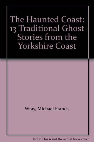 The Haunted Coast: 13 Traditional Ghost Stories from the Yorkshire Coast (Paperback)